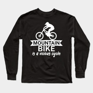 Mountain bike is a vicious cycle Long Sleeve T-Shirt